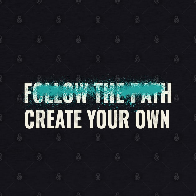 Follow the path create your own inspirational quote by Rdxart